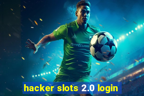 hacker slots 2.0 login